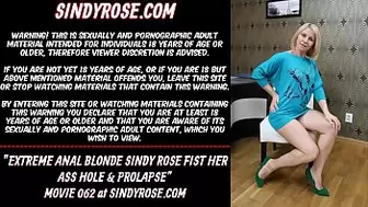 Extreme anal blonde Sindy Rose fist her bum hole & prolapse
