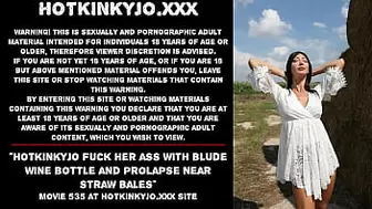 Hotkinkyjo fuck her booty with blude wine bottle and prolapse near straw bales