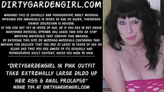 Dirtygardengirl in pink outfit take extremally enormous dildo up her behind & anal prolapse