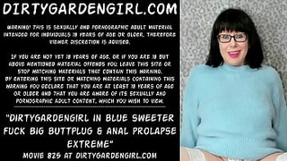 Dirtygardengirl in blue sweeter fuck large buttplug & anal prolapse extreme