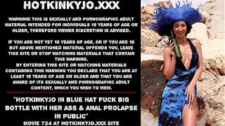 Hotkinkyjo in blue hat fuck gigantic bottle with her butt & anal prolapse in public